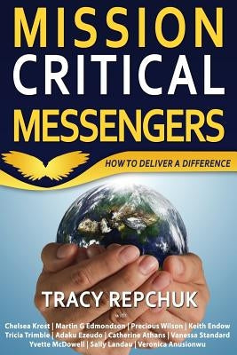 Mission Critical Messengers: How to Deliver a Difference by Standard, Vanessa