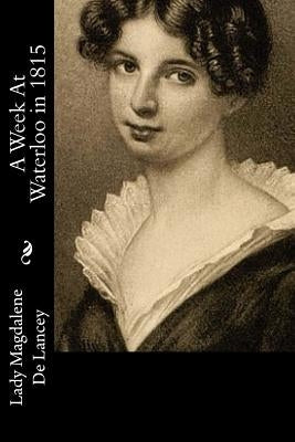A Week At Waterloo in 1815 by De Lancey, Lady Magdalene