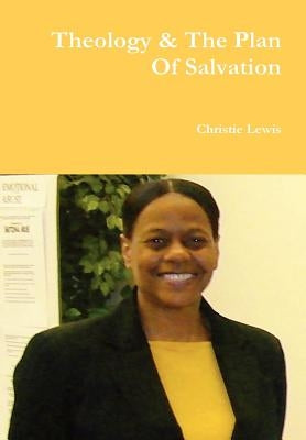 Theology & the Plan of Salvation by Lewis, Christie