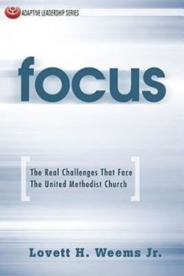 Focus: The Real Challenges That Face the United Methodist Church by Weems, Lovett H.