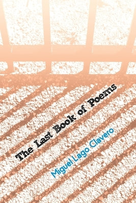 The Last Book of Poems by Clavero, Miguel Lago