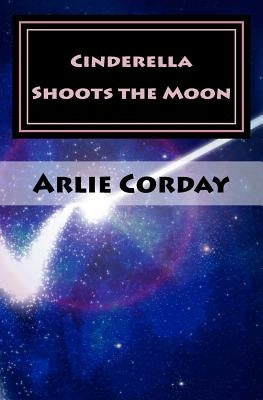 Cinderella Shoots the Moon by Corday, Arlie