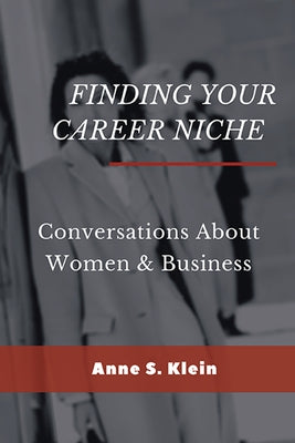 Finding Your Career Niche: Conversations About Women & Business by Klein, Anne S.