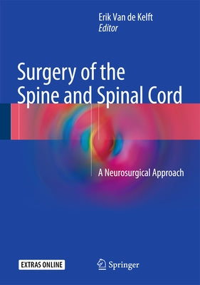 Surgery of the Spine and Spinal Cord: A Neurosurgical Approach by Van De Kelft, Erik