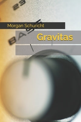 Gravitas by Schuricht, Morgan C.