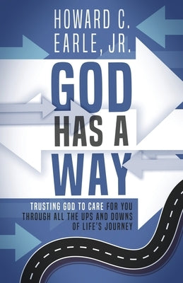God Has a Way: Trusting That God Is Caring for You Even When It Doesn't Feel Like It by Earle, Howard