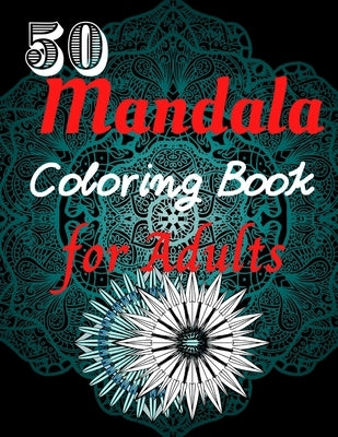 50 Mandala Coloring Book For Adults: Mandala Pattern Designs For Relaxation, Relief, and Meditation by Activity Book, Daz