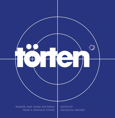 The Törten Project: Murder and Crime Mysteries from a Bauhaus Estate by Meuser, Natascha