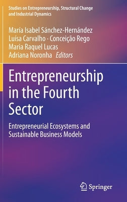 Entrepreneurship in the Fourth Sector: Entrepreneurial Ecosystems and Sustainable Business Models by Sánchez-Hernández, María Isabel