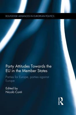 Party Attitudes Towards the EU in the Member States: Parties for Europe, Parties against Europe by Conti, Nicolò