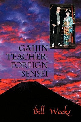 Gaijin Teacher; Foreign Sensei by Bill Weeks, Weeks