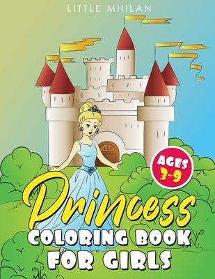 Princess Coloring Book for Girls Ages 3-9 by Mhilan, Little