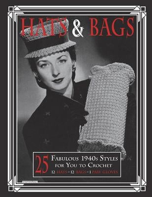 Hats & Bags: 25 Fabulous 1940s Fashions for You to Crochet by Publishing, Art of the Needle