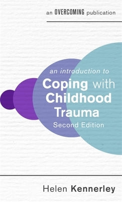 An Introduction to Coping with Childhood Trauma by Kennerley, Helen