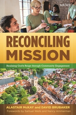Reconciling Mission: Realizing God's Reign Through Community Engagement by McKay, Alastair