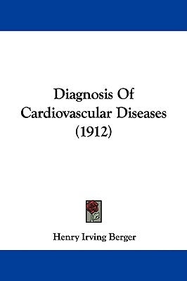 Diagnosis Of Cardiovascular Diseases (1912) by Berger, Henry Irving