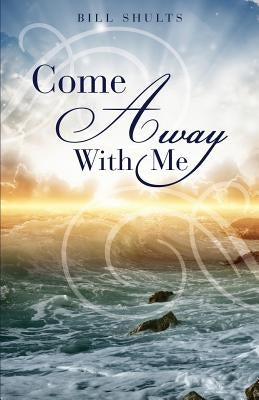 Come Away With Me by Shults, Bill