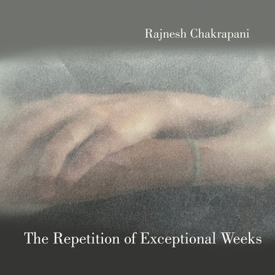 The Repetition of Exceptional Weeks by Chakrapani, Rajnesh