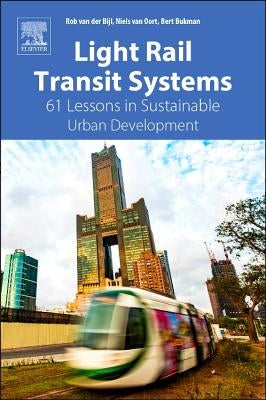Light Rail Transit Systems: 61 Lessons in Sustainable Urban Development by Der Bijl, Rob Van