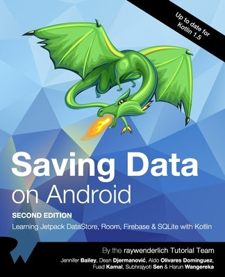 Saving Data on Android (Second Edition): Learn Jetpack DataStore, Room, Firebase & SQLite with Kotlin by Bailey, Jennifer