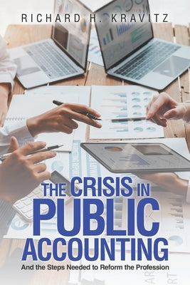 The Crisis in Public Accounting: And the Steps Needed to Reform the Profession by Kravitz, Richard H.