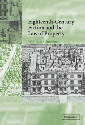 Eighteenth-Century Fiction and the Law of Property by Schmidgen, Wolfram