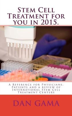 Stem Cell Treatment for you in 2015.: A Reference for Physicians, Patients and a review of International Stem Cell Treatment Centers by Beck, Piotr