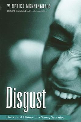 Disgust: The Theory and History of a Strong Sensation by Menninghaus, Winfried