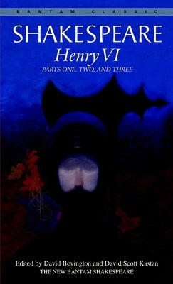 Henry VI: Parts One, Two, and Three by Shakespeare, William