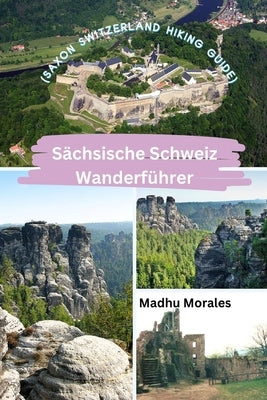 S?chsische Schweiz Wanderf?hrer (Saxon Switzerland Hiking Guide) by Morales, Madhu
