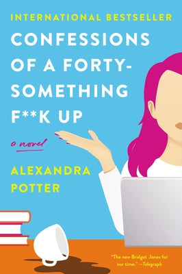 Confessions of a Forty-Something F**k Up by Potter, Alexandra