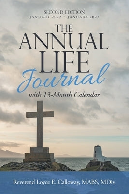 The Annual Life Journal: With 13-Month Calendar by Calloway Mabs MDIV, Reverend Loyce E.