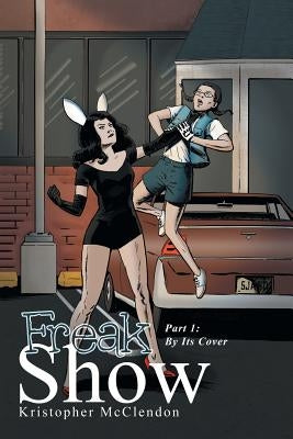Freak Show: Part 1: By Its Cover by McClendon, Kristopher