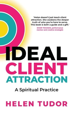 Ideal Client Attraction: A Spiritual Practice by Tudor, Helen