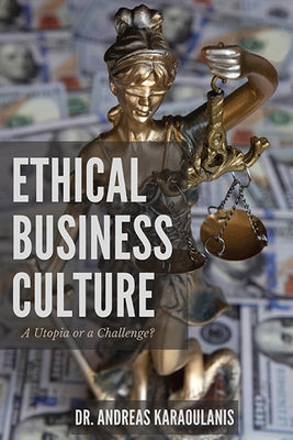 Ethical Business Culture: A Utopia or a Challenge? by Karaoulanis, Andreas