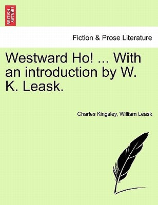 Westward Ho! ... with an Introduction by W. K. Leask. by Kingsley, Charles