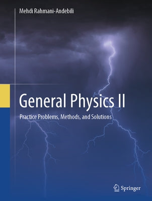 General Physics II: Practice Problems, Methods, and Solutions by Rahmani-Andebili, Mehdi
