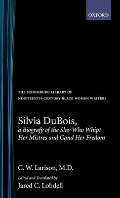 Silvia Dubois, a Biografy of the Slav Who Whipt Her Mistres and Gand Her Fredom by Larison, C. W.