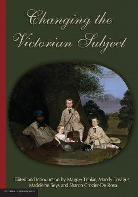 Changing the Victorian Subject by Tonkin, Maggie