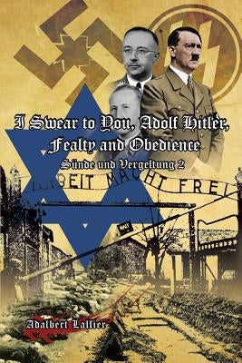 I Swear to You, Adolf Hitler, Fealty and Obedience: Sin and Retribution 2 by Lallier, Adalbert