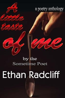 A little taste of Me: Bt Sometime Poet, Ethan Radcliff by Radcliff, Ethan
