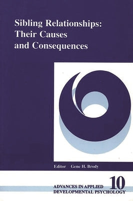 Sibling Relationships: Their Causes and Consequences by Dunn, Judy