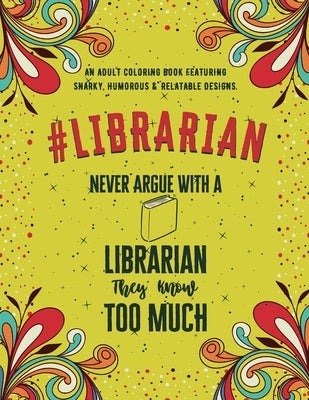 Librarian Adult Coloring Book: An Adult Coloring Book Featuring Funny, Humorous & Stress Relieving Designs for Librarians & Library Assistants by Neo Coloration
