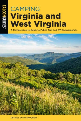 Camping Virginia and West Virginia: A Comprehensive Guide to Public Tent and RV Campgrounds by Smith-Daughety, Desiree