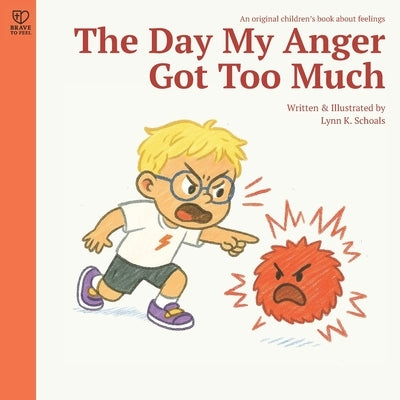 The Day My Anger Got Too Much: A supportive story about anger, self-regulation, and emotional growth for kids ages 4-8 by Schoals, Lynn K.
