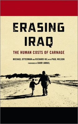 Erasing Iraq: The Human Costs of Carnage by Otterman, Michael
