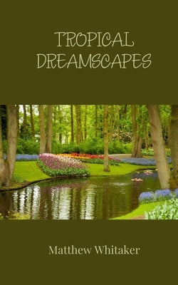 Tropical Dreamscapes by Whitaker, Matthew