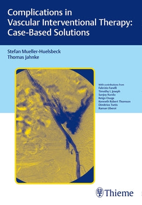 Complications in Vascular Interventional Therapy: Case-Based Solutions by Müller-Hülsbeck, Stefan