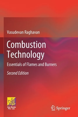 Combustion Technology: Essentials of Flames and Burners by Raghavan, Vasudevan