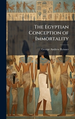 The Egyptian Conception of Immortality by Reisner, George Andrew